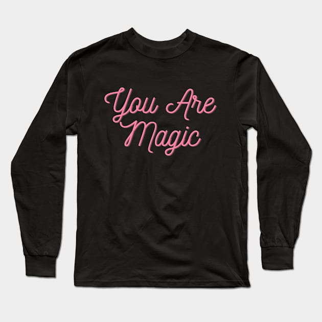 You are Magic - Motivational quote Long Sleeve T-Shirt by Feminist Vibes